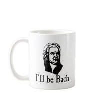 I'll Be Bach Coffee Mugs