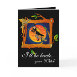 I'll be back... your Witch Greeting Card