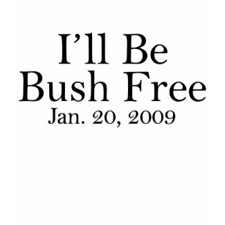 I'll Be Bush Free shirt