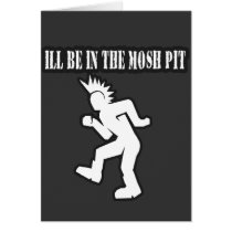 ILL BE IN THE MOSH PIT punk rock guys n girls cards