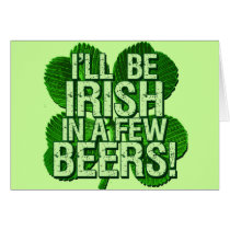 I'll Be Irish In  Few Beers Greeting Card
