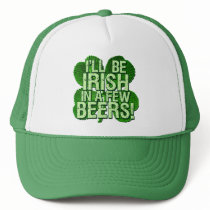 I'll Be Irish In Few Beers hats by Shamrockz I'll Be Irish In Few Beers hats