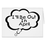 I'll Be Out In April cards