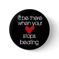 Ill be there when your heart stops beating buttons by CJ_Jinx Ill be there when your heart stops beating buttons