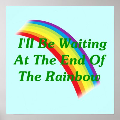 I&#39;ll Be Waiting At The End Of The Rainbow Print by FunnyFloridian
