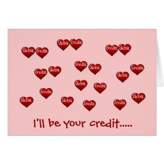 I'll be your credit..... greeting card