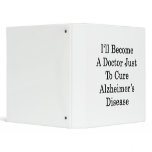 I'll Become A Doctor Just To Cure Alzheimer's Dise Binder