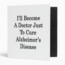 I'll Become A Doctor Just To Cure Alzheimer's Dise Binder