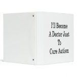 I'll Become A Doctor Just To Cure Autism Binder