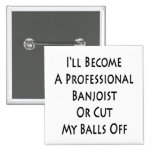 I'll Become A Professional Banjoist Or Cut My Ball Buttons