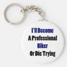 I'll Become A Professional Biker Or Die Trying Keychains