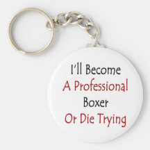 I'll Become A Professional Boxer Or Die Trying Keychains