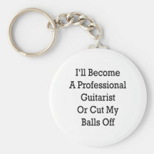 I'll Become A Professional Guitarist Or Cut My Bal Key Chain