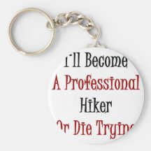 I'll Become A Professional Hiker Or Die Trying Key Chains