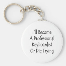 I'll Become A Professional Keyboardist Or Die Tryi Keychain