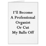 I'll Become A Professional Organist Or Cut My Bal Greeting Cards