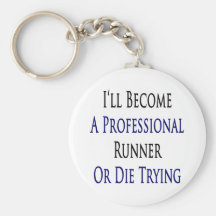 I'll Become A Professional Runner Or Die Trying Key Chains