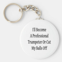 I'll Become A Professional Trumpeter Or Cut My Bal Key Chain