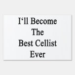 I'll Become The Best Cellist Ever Yard Signs