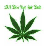 I'll Blow Your Hair Back Green Pot Leaf t-shirts