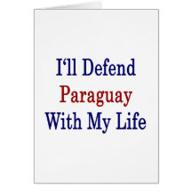 I'll Defend Paraguay With My Life Greeting Cards
