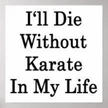 I'll Die Without Karate In My Life Print