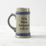 I'll Die Without Snowboarding In My Life Coffee Mugs