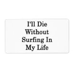 I'll Die Without Surfing In My Life Custom Shipping Labels
