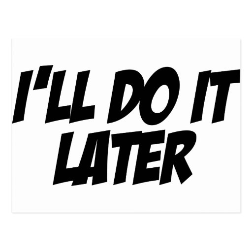 I'll Do It Later Postcard Zazzle