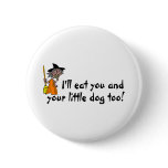 I'll Eat You And Your Little Dog Too buttons