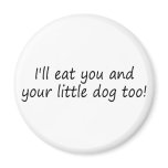 Ill Eat You And Your Little Dog Too