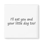 Ill Eat You And Your Little Dog Too