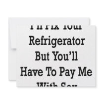 I'll fix Your Refrigerator But You'll Have To Pay invitations