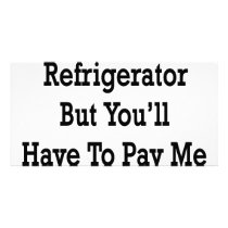 I'll fix Your Refrigerator But You'll Have To Pay photo cards