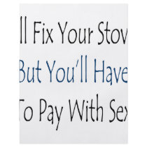 I'll Fix Your Stove But You'll Have To Pay With Se flyers by Supernova23 I'll Fix Your Stove But You'll Have To Pay With Se flyers