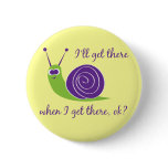I'll get there when I get there, ok? buttons