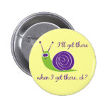I'll get there when I get there, ok? Pinback Buttons