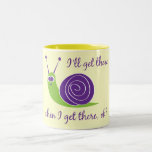 I'll get there when I get there, ok? Mug