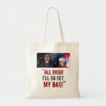 “I'll Go Get My Bag!”