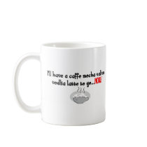 I'll have a caffe mocha valium vodka latte to go coffee mugs