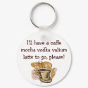 I'll have a caffe mocha vodka valium ... keychains