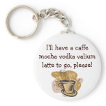 I'll have a caffe mocha vodka valium ... keychains