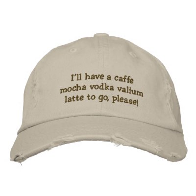 I'll have a caffe mocha vodka valium latte to g... baseball cap by nolanfamily