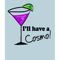 I'll Have a Cosmo T-shirt