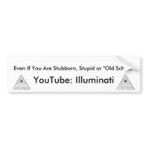 Ill, Ill, Even If You Are Stubborn, Stupid or "... bumper stickers by bspringer0910 Ill, Ill, Even If You Are Stubborn, Stupid or "... bumper stickers