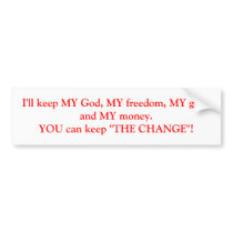 I'll keep MY God, MY freedom, MY guns and MY mo... bumper stickers