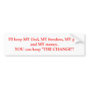 I'll keep MY God, MY freedom, MY guns and MY mo... bumper stickers