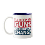 I'll Keep My Guns, You Keep Your Change mugs
