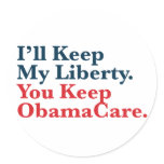 I'll Keep My Liberty. You Keep Your ObamaCare Round Stickers