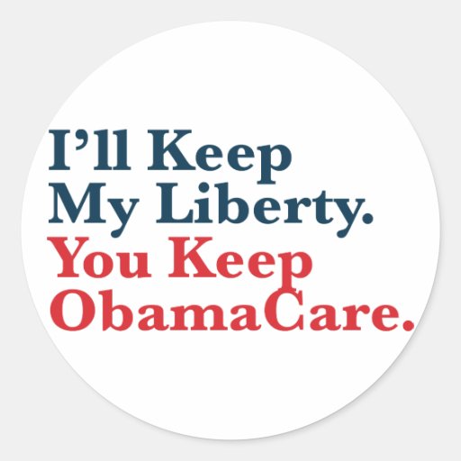 I'll Keep My Liberty. You Keep Your ObamaCare Round Stickers